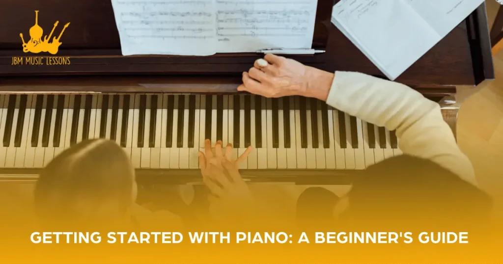 Getting Started With Piano: A Beginner’s Guide