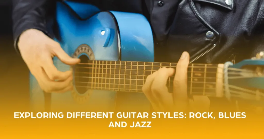 Exploring Different Guitar Styles Rock, Blues and Jazz